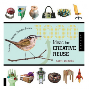 1000 Ideas for Creative Reuse: Remake, Restyle, Recycle, Renew